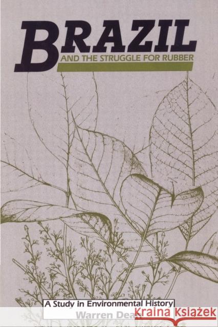 Brazil and the Struggle for Rubber: A Study in Environmental History Dean, Warren 9780521526920 Cambridge University Press