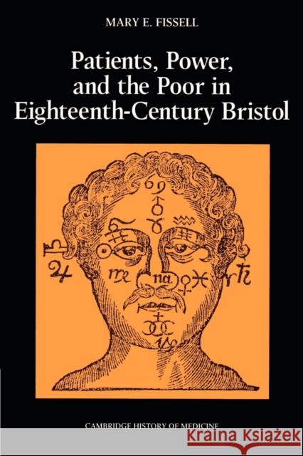 Patients, Power and the Poor in Eighteenth-Century Bristol Mary E. Fissell Charles Rosenberg Colin Jones 9780521526937