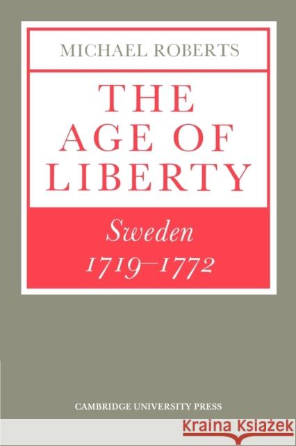 The Age of Liberty: Sweden 1719-1772 Roberts, Michael 9780521527071 Cambridge University Press