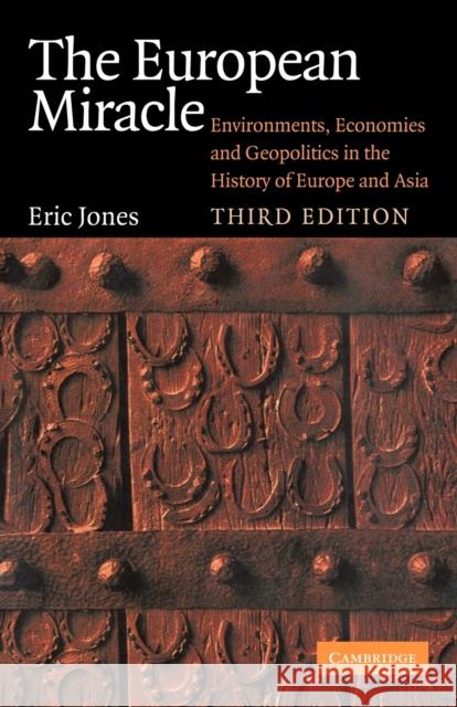 The European Miracle: Environments, Economies and Geopolitics in the History of Europe and Asia Jones, Eric 9780521527835