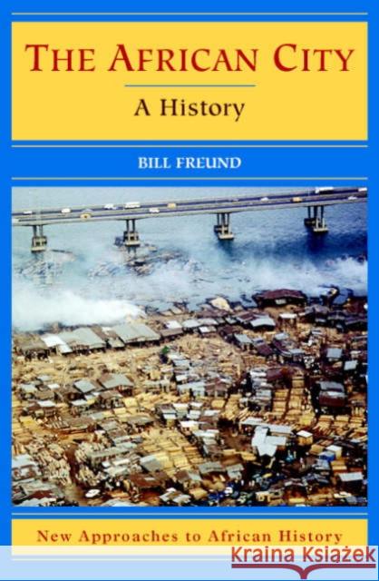 The African City: A History Freund, Bill 9780521527927