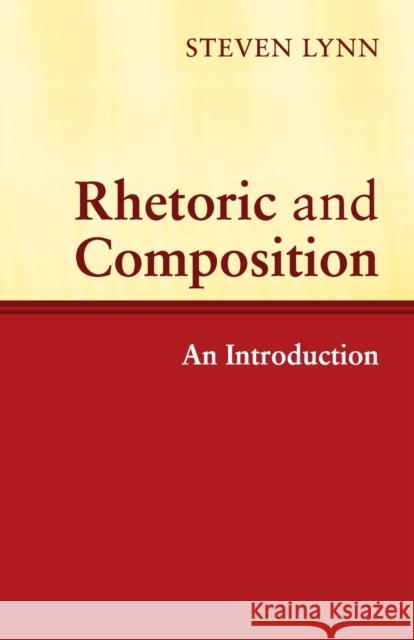Rhetoric and Composition Lynn, Steven 9780521527941 CAMBRIDGE UNIVERSITY PRESS