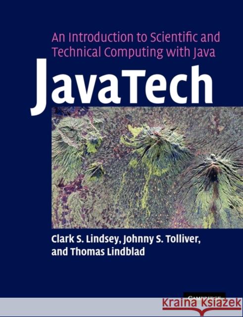 Javatech, an Introduction to Scientific and Technical Computing with Java Lindsey, Clark S. 9780521527972 Cambridge University Press
