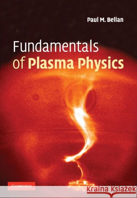 Fundamentals of Plasma Physics Paul M Bellan 9780521528009