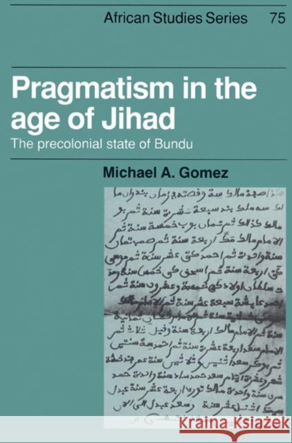 Pragmatism in the Age of Jihad: The Precolonial State of Bundu Gomez, Michael A. 9780521528474 Cambridge University Press