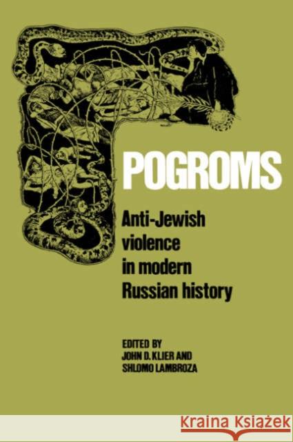 Pogroms: Anti-Jewish Violence in Modern Russian History Klier, John Doyle 9780521528511 Cambridge University Press