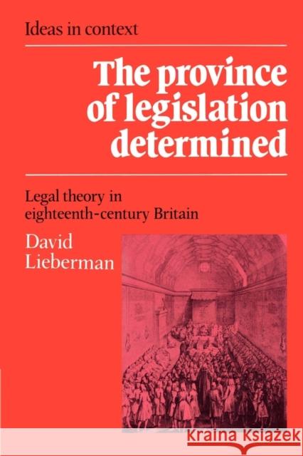 The Province of Legislation Determined: Legal Theory in Eighteenth-Century Britain Lieberman, David 9780521528542