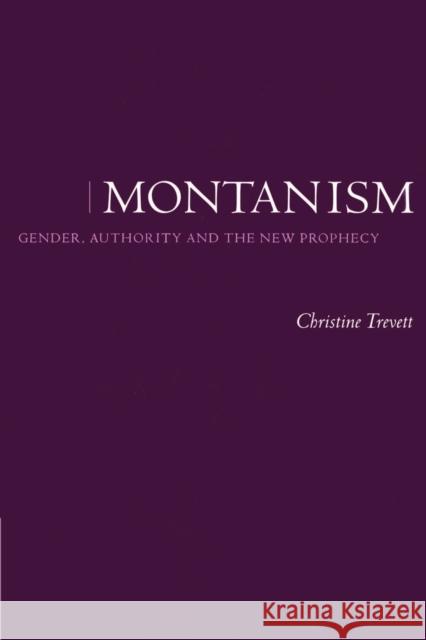 Montanism: Gender, Authority and the New Prophecy Trevett, Christine 9780521528702