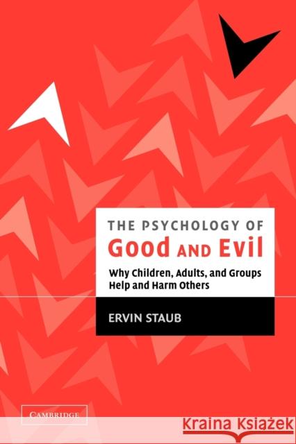 The Psychology of Good and Evil: Why Children, Adults, and Groups Help and Harm Others Staub, Ervin 9780521528801 Cambridge University Press