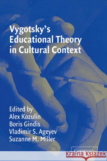 Vygotsky's Educational Theory in Cultural Context Alex Kozulin Vladimir Ageyev Suzanne Miller 9780521528832