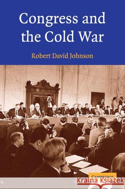 Congress and the Cold War Robert David Johnson 9780521528856