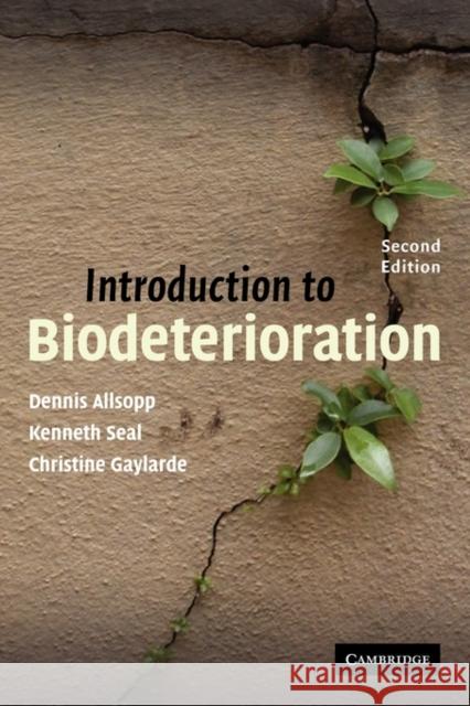 Introduction to Biodeterioration Dennis Allsopp Kenneth Seal Christine Gaylarde 9780521528870