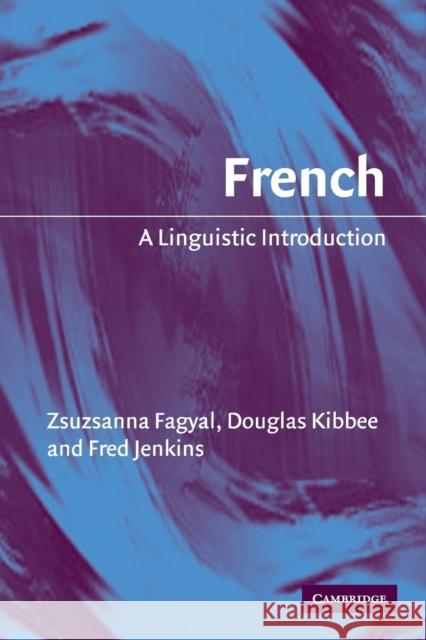 French : A Linguistic Introduction Zsuzsanna Faygal Douglas Kibbee Fred Jenkins 9780521528962 