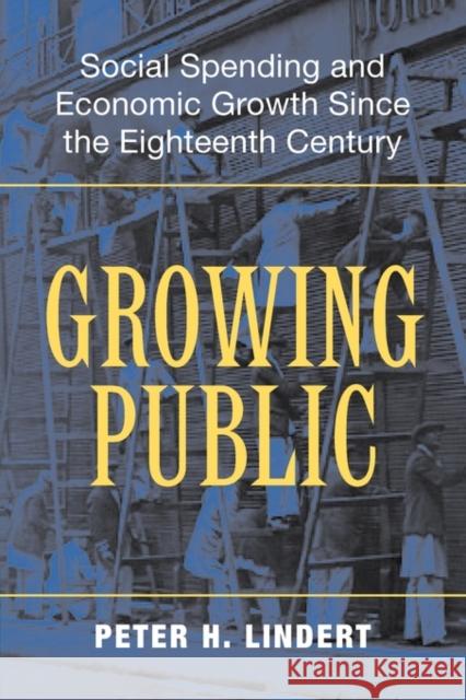 Growing Public: Social Spending and Economic Growth Since the Eighteenth Century Lindert, Peter H. 9780521529167