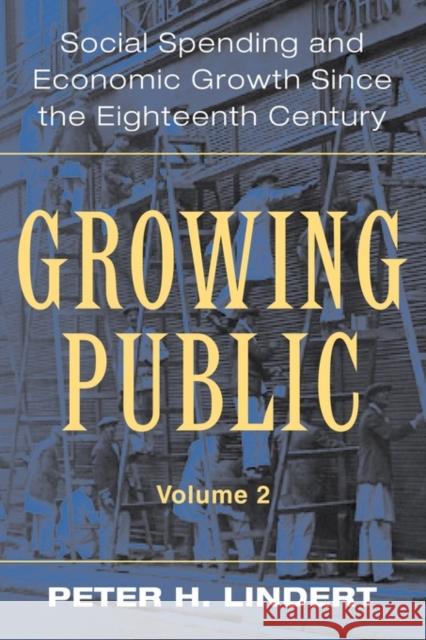Growing Public: Volume 2, Further Evidence: Social Spending and Economic Growth Since the Eighteenth Century Lindert, Peter H. 9780521529174