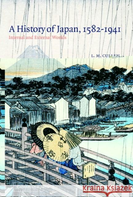 A History of Japan, 1582-1941: Internal and External Worlds Cullen, L. M. 9780521529181 Cambridge University Press