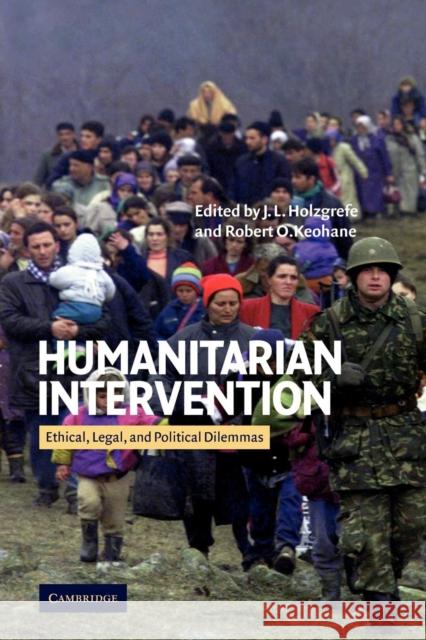 Humanitarian Intervention: Ethical, Legal and Political Dilemmas Holzgrefe, J. L. 9780521529280 Cambridge University Press