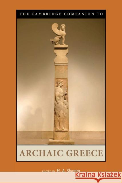 The Cambridge Companion to Archaic Greece H. Alan Shapiro 9780521529297