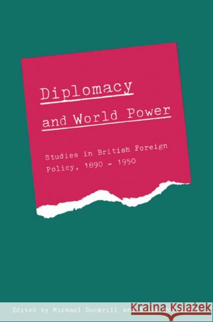 Diplomacy and World Power: Studies in British Foreign Policy, 1890-1951 Dockrill, Michael L. 9780521529341 Cambridge University Press