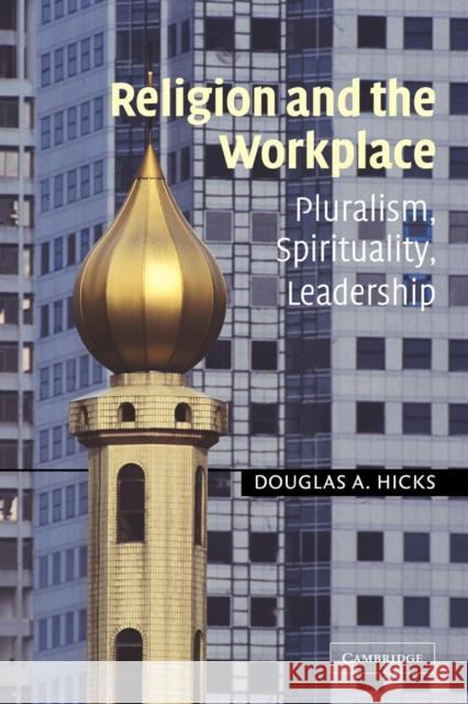Religion and the Workplace: Pluralism, Spirituality, Leadership Hicks, Douglas A. 9780521529600 Cambridge University Press