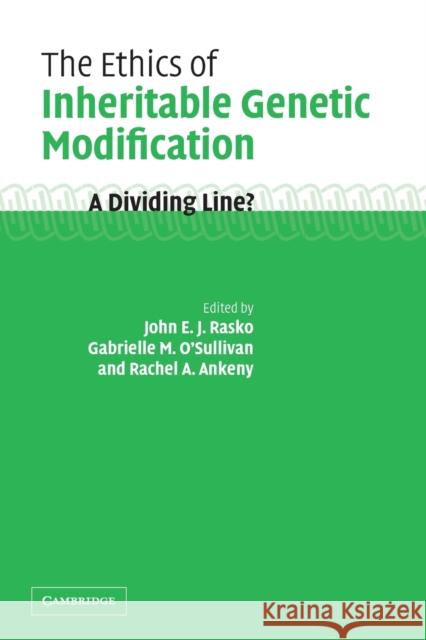 The Ethics of Inheritable Genetic Modification: A Dividing Line? Rasko, John 9780521529730 Cambridge University Press