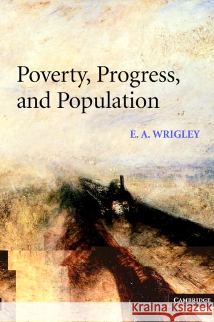 Poverty, Progress, and Population E. A. Wrigley 9780521529747 Cambridge University Press