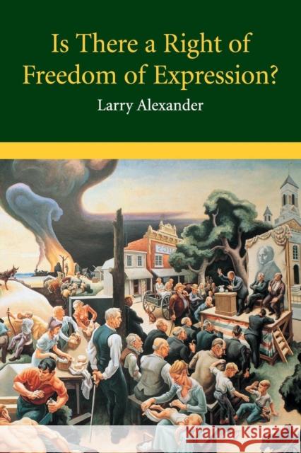 Is There a Right of Freedom of Expression? Larry Alexander 9780521529846 Cambridge University Press