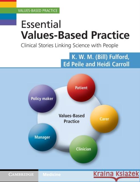 Essential Values-Based Practice: Clinical Stories Linking Science with People Fulford, K. W. M. 9780521530255 0