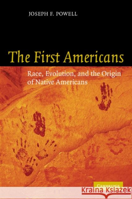 The First Americans: Race, Evolution and the Origin of Native Americans Powell, Joseph F. 9780521530354