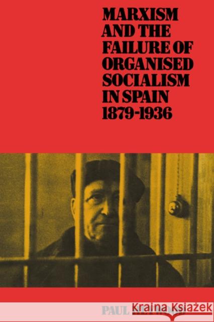 Marxism and the Failure of Organised Socialism in Spain, 1879-1936 Paul Heywood 9780521530569