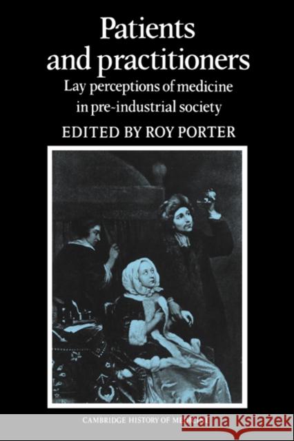 Patients and Practitioners: Lay Perceptions of Medicine in Pre-Industrial Society Porter, Roy 9780521530613 Cambridge University Press