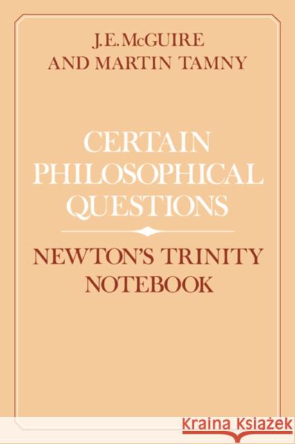 Certain Philosophical Questions: Newton's Trinity Notebook McGuire, J. E. 9780521530668 Cambridge University Press