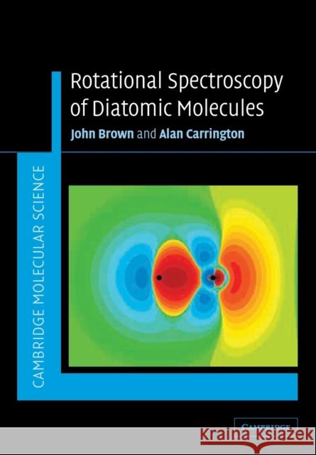 Rotational Spectroscopy of Diatomic Molecules John M. Brown Alan Carrington 9780521530781 Cambridge University Press