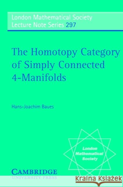The Homotopy Category of Simply Connected 4-Manifolds Hans-Joachim Baues J. W. S. Cassels N. J. Hitchin 9780521531030 Cambridge University Press