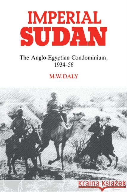 Imperial Sudan: The Anglo-Egyptian Condominium 1934-1956 Daly, M. W. 9780521531160 Cambridge University Press