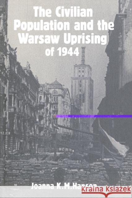 The Civilian Population and the Warsaw Uprising of 1944 Joanna K. M. Hanson 9780521531191 Cambridge University Press