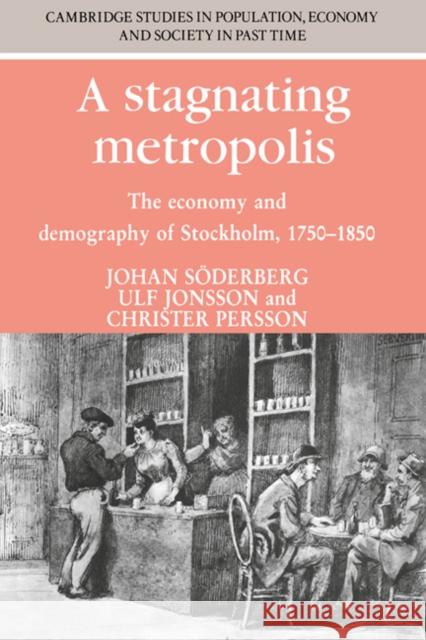 A Stagnating Metropolis: The Economy and Demography of Stockholm, 1750-1850 Soderberg, Johan 9780521531337