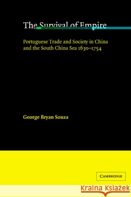 The Survival of Empire: Portuguese Trade and Society in China and the South China Sea 1630-1754 Souza, G. B. 9780521531351 Cambridge University Press
