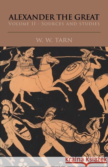 Alexander the Great: Volume 2, Sources and Studies W. W. Tarn 9780521531375 Cambridge University Press