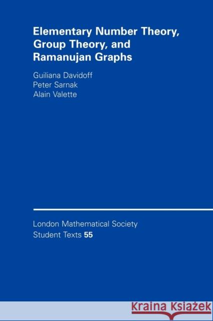Elementary Number Theory, Group Theory and Ramanujan Graphs Giuliana Davidoff Peter Sarnak Alain Valette 9780521531436
