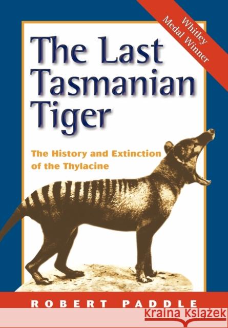 The Last Tasmanian Tiger: The History and Extinction of the Thylacine Paddle, Robert 9780521531542 Cambridge University Press