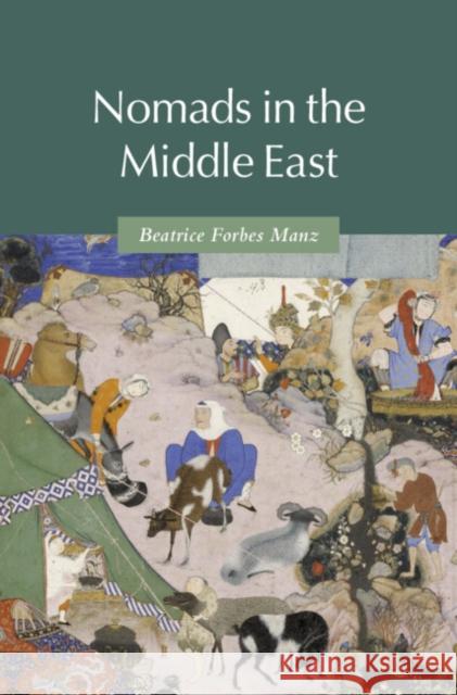 Nomads in the Middle East Beatrice Forbes (Tufts University, Massachusetts) Manz 9780521531634