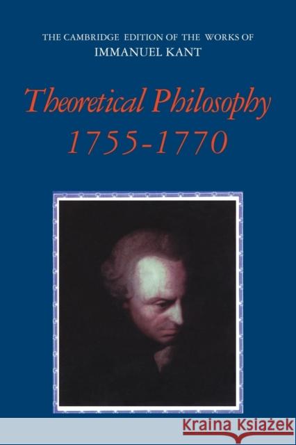 Theoretical Philosophy, 1755 1770 Kant, Immanuel 9780521531702 CAMBRIDGE UNIVERSITY PRESS