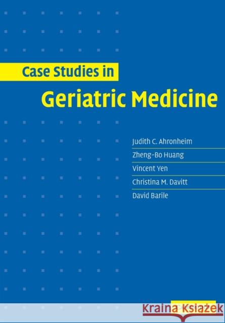 Case Studies in Geriatric Medicine Judith C. Ahronheim Zheng Bo Huang Christina Davitt 9780521531757 Cambridge