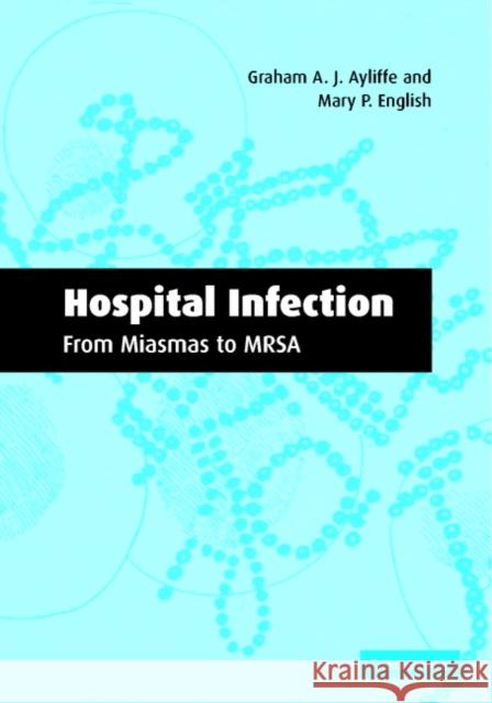 Hospital Infection: From Miasmas to Mrsa Ayliffe, Graham A. J. 9780521531788 Cambridge University Press