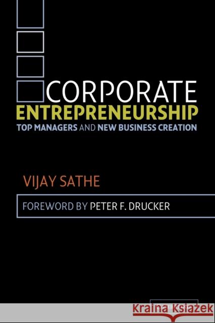 Corporate Entrepreneurship : Top Managers and New Business Creation Vijay Sathe Peter F. Drucker 9780521531979 Cambridge University Press