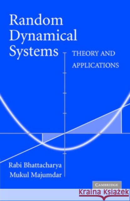 Random Dynamical Systems: Theory and Applications Bhattacharya, Rabi 9780521532723