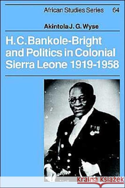 H. C. Bankole-Bright and Politics in Colonial Sierra Leone, 1919-1958 Akintola Wyse David Anderson Carolyn Brown 9780521533331 Cambridge University Press