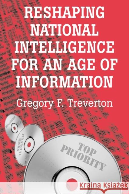 Reshaping National Intelligence for an Age of Information Gregory F. Treverton 9780521533492 Cambridge University Press