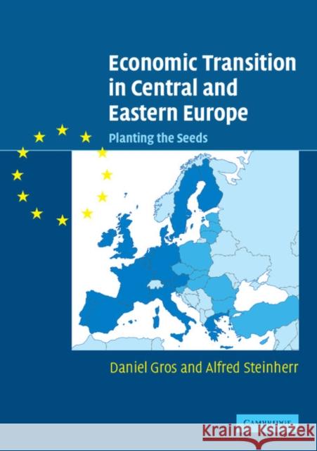 Economic Transition in Central and Eastern Europe: Planting the Seeds Gros, Daniel 9780521533799 Cambridge University Press